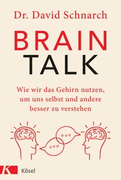 Brain Talk - Wie wir das Gehirn nutzen, um uns selbst und andere besser zu verstehen