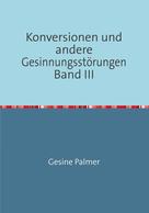 Gesine Palmer: Konversionen und andere Gesinnungsstörungen Band III 
