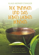 Klaus-Werner Stangier: Tee trinken und das Leben lieben lernen 