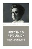 Rosa Luxemburgo: Reforma o revolución 