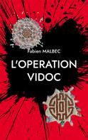 Fabien MALBEC: L'OPERATION VIDOC 