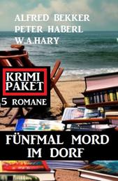 Fünfmal Mord im Dorf: Krimi Paket 5 Romane