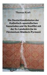 Die Deutschlandmission der Katholisch-apostolischen Gemeinden und ihr Konflikt mit der Ev. Landeskirche im Fürstentum Waldeck-Pyrmont