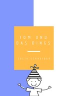 Julia Schneider: Tom und das Dings 