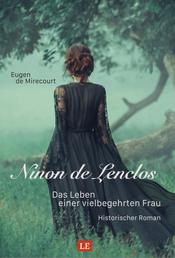Ninon de Lenclos - Das Leben einer vielbegehrten Frau