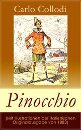 Pinocchio (Mit Illustrationen der italienischen Originalausgabe von 1883) - Die Abenteuer des Pinocchio (Das hölzerne Bengele) - Der beliebte Kinderklassiker