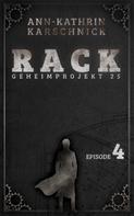 Ann-Kathrin Karschnick: Rack - Geheimprojekt 25: Episode 4 
