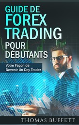 Guide de FOREX Trading pour Débutants - Votre Façon de Devenir Un Day Trader