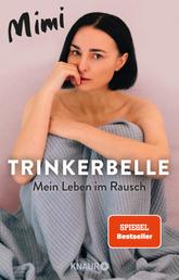 Trinkerbelle - Mein Leben im Rausch | Die SPIEGEL-Bestseller-Autorin und Entertainerin über ihre Alkohol-Sucht