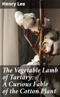 Henry Lee: The Vegetable Lamb of Tartary: A Curious Fable of the Cotton Plant 
