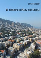 Uwe Fiedler: Er gründete in Haifa eine Schule 