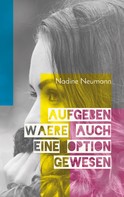 Nadine Neumann: Aufgeben wäre auch eine Option gewesen 