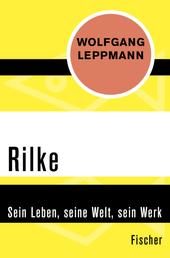 Rilke - Sein Leben, seine Welt, sein Werk