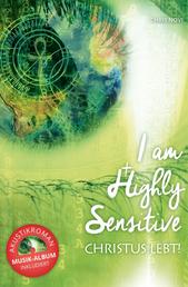 I am Highly Sensitive - Christus lebt! - Kreuzweg eines Hochsensiblen