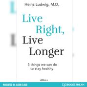 Live Right, Live Longer - 5 Things We Can Do to Stay Healthy (Unabridged)