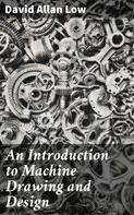 David Allan Low: An Introduction to Machine Drawing and Design 
