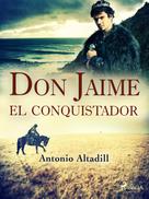 Antonio Altadill: Don Jaime el conquistador 