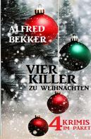 Alfred Bekker: Vier Killer zu Weihnachten: 4 Krimis im Paket 