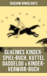 Geheimes Kinder-Spiel-Buch, Kuttel Daddeldu & Kinder-Verwirr-Buch - Gedichte, Lustige Geschichten, Märchen und Spiele für Kinder