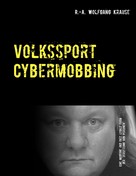 R.-A. Wolfgang Krause: Volkssport Cybermobbing 