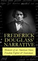 Frederick Douglass: FREDERICK DOUGLASS' NARRATIVE – Memoirs of an American Slave, Freedom Fighter & Statesman 
