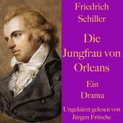 Friedrich Schiller: Die Jungfrau von Orleans - Eine romantische Tragödie. Ungekürzt gelesen.