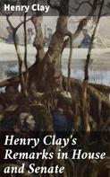 Henry Clay: Henry Clay's Remarks in House and Senate 
