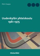 Petri Haapa: Uudenkylän yhteiskoulu 1961-1975 