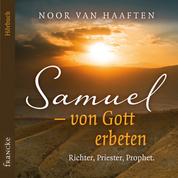 Samuel – von Gott erbeten - Richter, Priester, Prophet