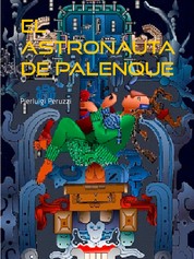 El astronauta de Palenque - La interpretación técnica de la lápida de Palenque