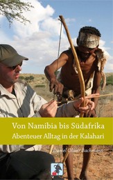 Von Namibia bis Südafrika - Abenteuer Alltag in der Kalahari - Reiseberichte aus der Kalahari Wüste