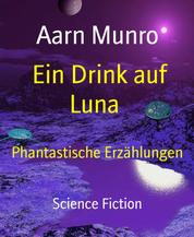 Ein Drink auf Luna - Phantastische Erzählungen
