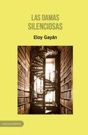 Eloy Gayán: Las damas silenciosas 