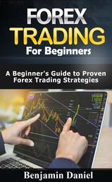 Forex Trading for Beginners - A Beginners Guide to Proven Forex Trading Strategies