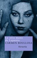 Carmen Boullosa: La otra mano de Lepanto 