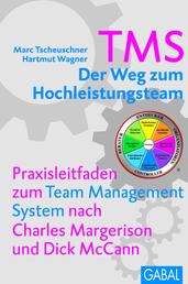 TMS - Der Weg zum Höchstleistungsteam - Praxisleitfaden zum Team Management System nach Charles Margerison und Dick McCann