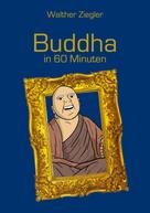Walther Ziegler: Buddha in 60 Minuten 