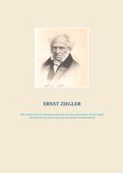 Ernst Ziegler: Drei Miniaturen zu Schopenhauer und Platon, Aristoteles, Plotin, sowie eine Explicatio, Ernst Ziegler und Arthur Schopenhauer 