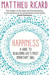 Happiness - A Guide to Developing Life's Most Important Skill