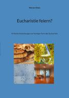 Werner Ehlen: Eucharistie feiern? 
