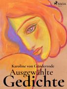Karoline von Günderrode: Ausgewählte Gedichte 