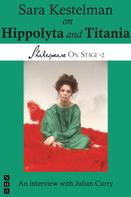 Sara Kestelman: Sara Kestelman on Hippolyta and Titania (Shakespeare On Stage) 