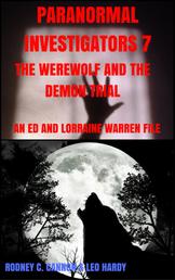 Paranormal Investigators 7 The Werewolf and the Demon Trial - An Ed and Lorraine Warren File