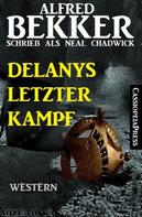 Alfred Bekker: Neal Chadwick Western - Delanys letzter Kampf 