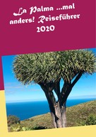 Andrea Müller: La Palma ...mal anders! Reiseführer 2020 