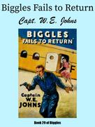 Capt. W.E. Johns: Biggles Fails to Return 