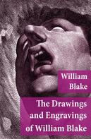 William Blake: The Drawings and Engravings of William Blake (Fully Illustrated) 