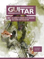 Guitar Arrangements - 38 Bearbeitungen von Liedern aus dem Mittelalter - + Sounds online