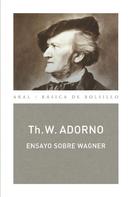 Theodor W. Adorno: Ensayo sobre Wagner (Monografías musicales) 