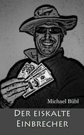 Michael Bübl: Der eiskalte Einbrecher 